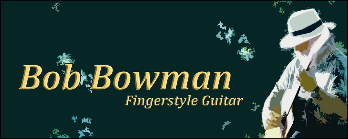 Bob Bowman
                Fingerstlye Guitar